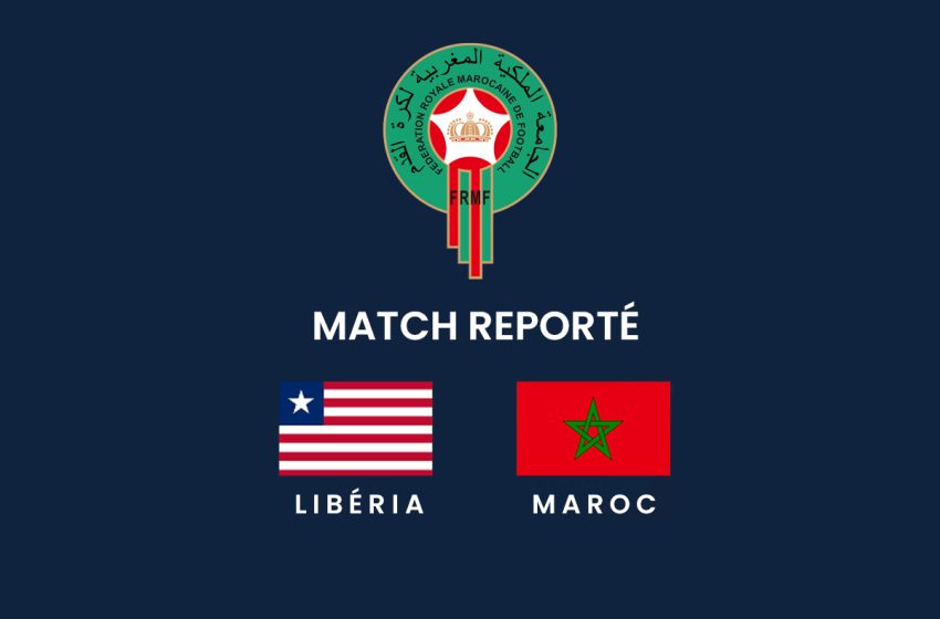  Le match Maroc-Libéria reporté pour une date ultérieure