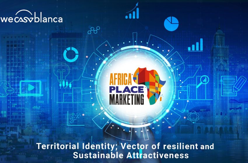  منتدى Africa Place Marketing : افتتاح الدورة الرابعة تحت شعار الهوية الترابية بالدار البيضاء